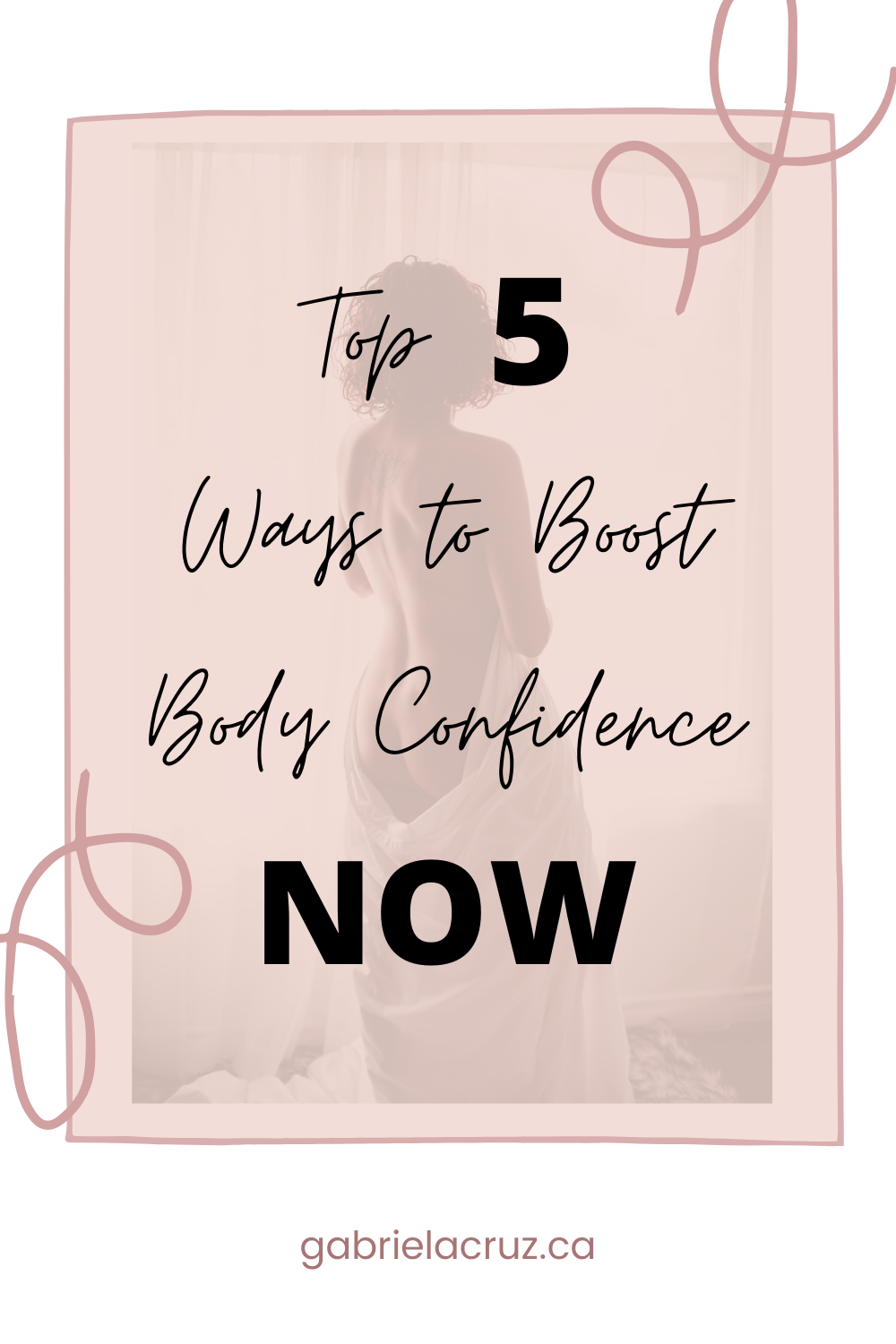 Top tips for boosting body confidence for REAL from Edmonton & Langley boudoir photography Gabriela Cruz.