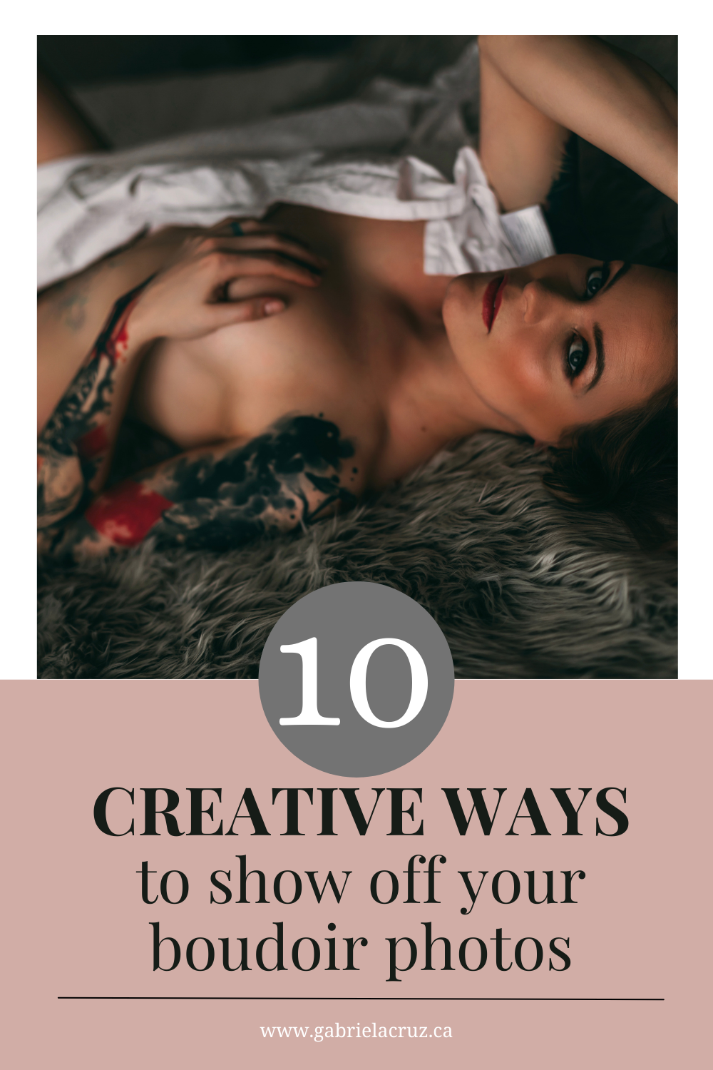 Gabriela Cruz Empowerment Boudoir Photography's top 10 ways to show off your boudoir photoshoot images