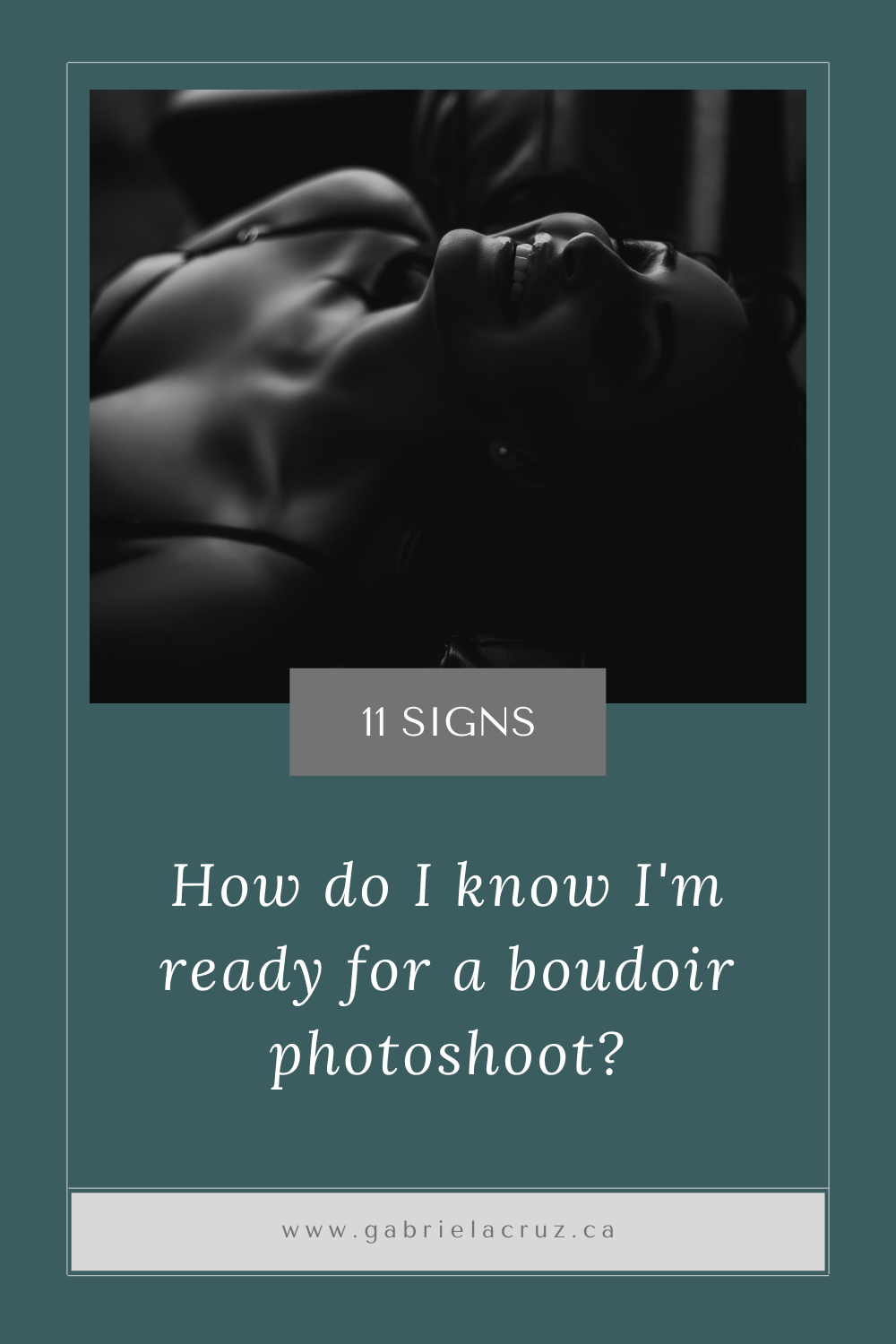 Have you been thinking about doing a boudoir shoot? Here are Gabriela Cruz Photography's 11 signs that you are ready for your boudoir shoot!