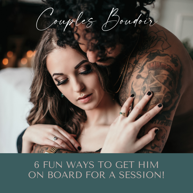 Want to do a couple boudoir session but having a hard time getting him to want to participate? Check out our top 6 FUN ways to get him on board. | couples boudoir | boudoir shoot | boudoir tips | intimate photoshoot