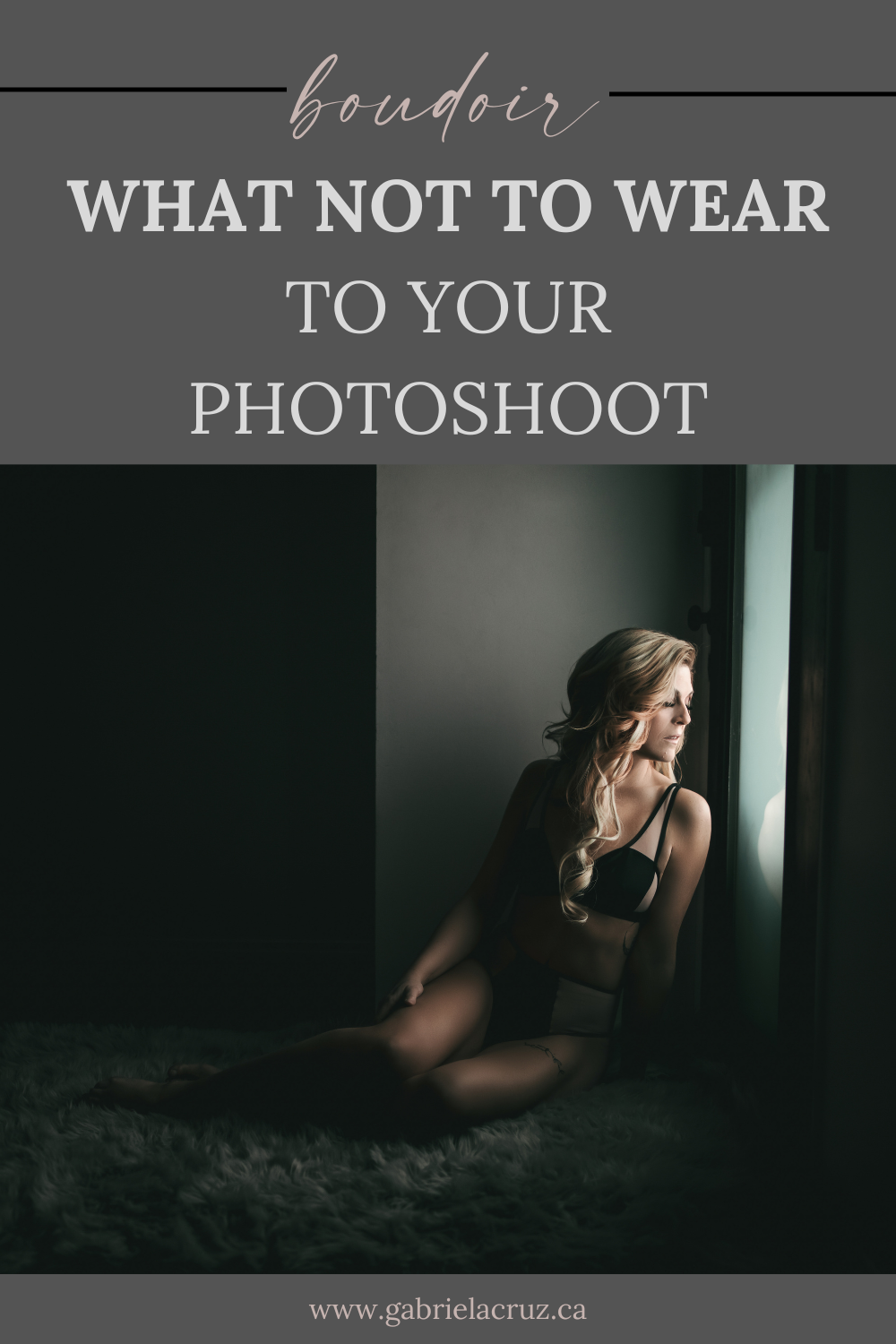 Not sure what to wear for your boudoir photos? Here's what NOT to wear and what we suggest for your next shoot at Gabriela Cruz Photography.